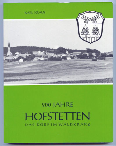 KRAUS, Karl  900 Jahre Hofstetten 1083 - 1983. Das Dorf im Waldkranz. Die Geschichte einer altbayerischen Gemeinde am Lechrain. 