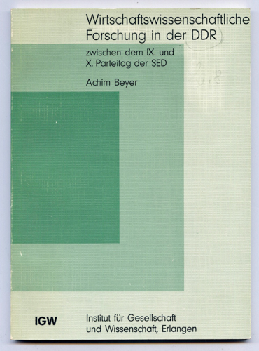 BEYER, Achim  Wirtschaftswissenschaftliche Forschung in der DDR zwischen dem IX. und X. Parteitag der SED. 