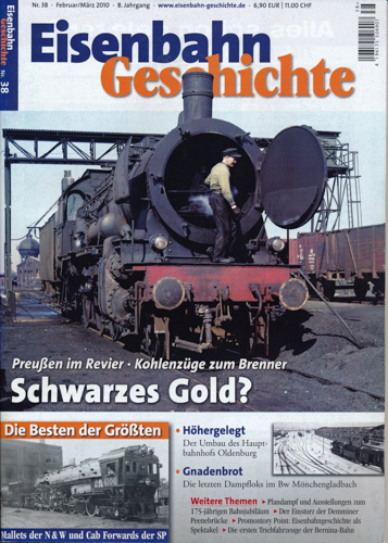   Eisenbahn Geschichte Heft 38 (Februar/März 2010): Schwarzes Gold? Preußen im Revier - Kohlenzüge zum Brenner. 