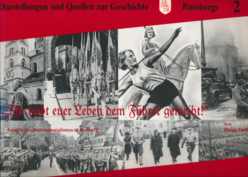 FUCHS, Marga (Hrg.)  "Ihr habt euer Leben dem Führer geweiht!". Aspekte des Nationalsozialismus in Bamberg. 