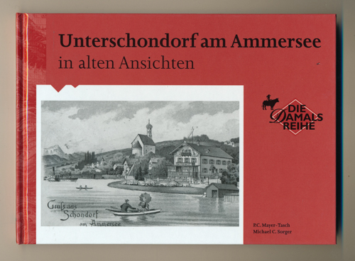 MAYER-TASCH, Cornelius / SORGER, Michael C.  Unterschondorf am Ammersee in alten Ansichten. 