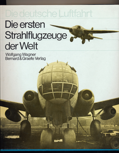 WAGNER, Wolfgang  Die ersten Strahlflugzeuge der Welt. 