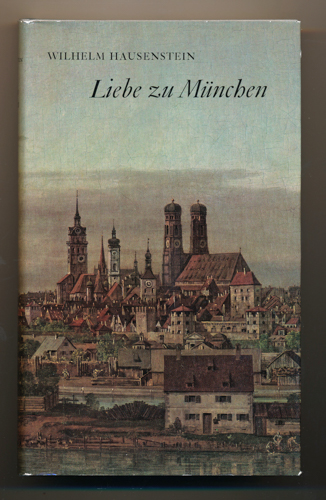 HAUSENSTEIN, Wilhelm  Liebe zu München. 