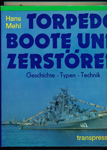 MEHL, Hans  Torpedoboote und Zerstörer. Geschichte, Typen, Technik. 
