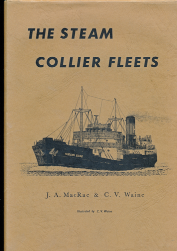 MACRAE, J.A. / WAINE, C.V.  The Steam Collier Fleets. 