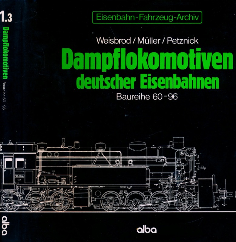 WEISBROD, Manfred / MÜLLER, Hans / PETZNICK, Wolfgang  Eisenbahn-Fahrzeug-Archiv Band 1.3: Dampflokomotiven deutscher Eisenbahnen. Baureihe 60 - 90. 