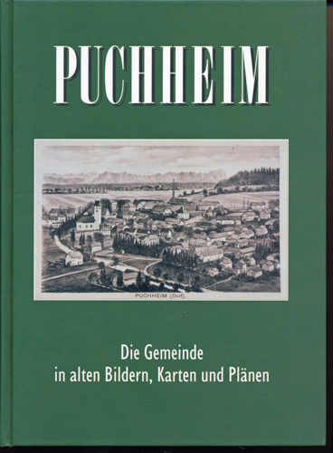 HINTERBERGER, Agnes (Vorw.)  Puchheim. Die Gemeinde in alten Bildern, Karten und Plänen. 