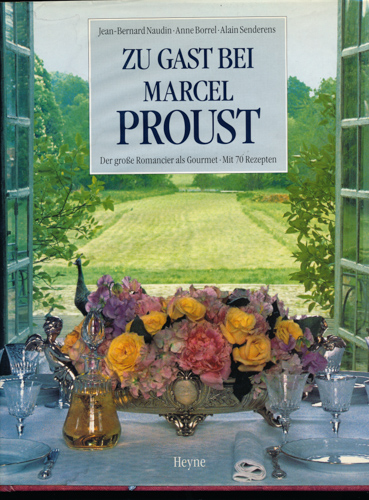 PROUST - Naudin, Jean-Bernard / Borrel, Anne / Senderens, Alain  Zu Gast bei Marcel Proust. Der große Romancier als Gourmet. Dt. von Rudolf Kimmig.  