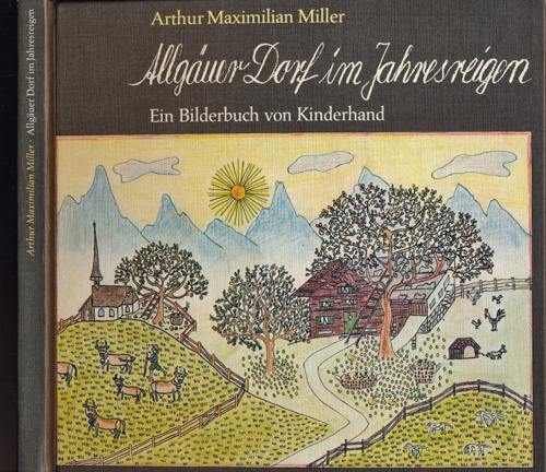 MILLER, Arthur Maximilian  Allgäuer Dorf im Jahresreigen. Ein Bilderbuch von Kinderhand. 