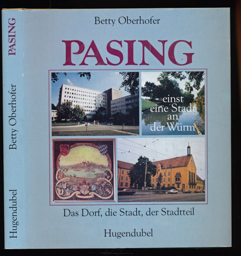 OBERHOFER, Betty  Pasing, einst eine Stadt an der Würm. Das Dorf, die Stadt, der Stadtteil. 