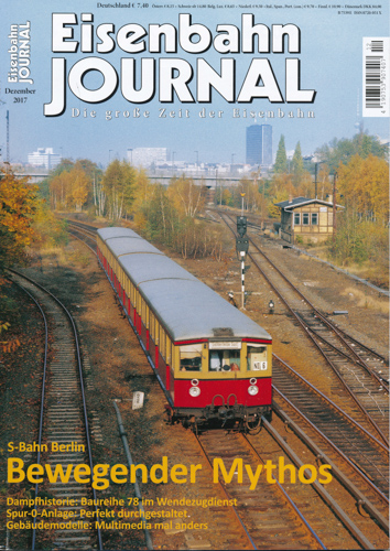   Eisenbahn-Journal Heft Dezember 2017: Bewegender Mythos. S-Bahn Berlin. 