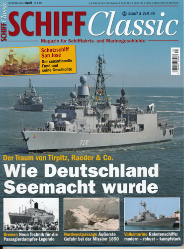   Schiff Classic Heft 2/2016 (März/April 2016): Wie Deutschland Seemacht wurde. Der Traum von Tirpitz, Raeder & Co.. 