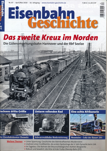   Eisenbahn Geschichte Heft 87 (April/Mai 2018): Das zweite Kreuz im Norden. Die Güterumgehungsbahn Hannover und der Rbf Seelze. 