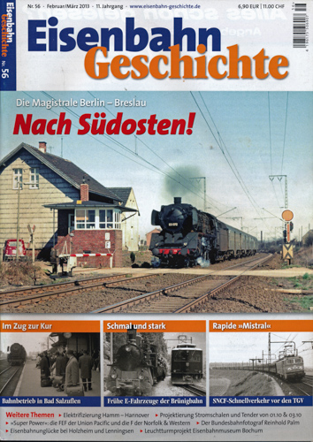   Eisenbahn Geschichte Heft Nr. 56 (Februar/März 2013): Nach Südosten! Die Magistrale Berlin-Breslau. 