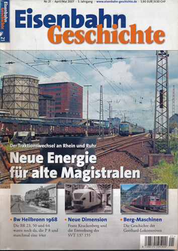   Eisenbahn Geschichte Heft 21 (April/Mai 2007): Neue Energie für alte Magistralen. Der Traktionswechsel an Rhein und Ruhr. 