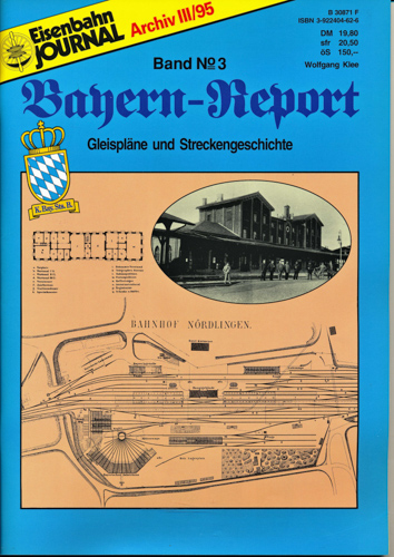 Klee, Wolfgang  Eisenbahn Journal Archiv Heft III/1995. Bayern-Report Band 3: Gleispläne und Streckengeschichte 1875-1920. 