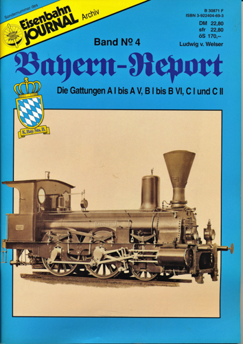 Welser, Ludwig v.  Eisenbahn Journal Archiv Sondernummer. Bayern-Report Band 4: Die Gattungen A I bis A V, B I bis B VI, C I und C II. 