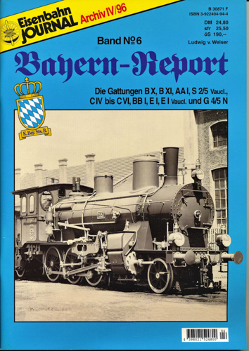 Welser, Ludwig v.  Eisenbahn Journal Archiv IV/1996: Bayern-Report Band 6: Die Gattungen B X, B XI, AA I, S 2/5 Vaucl., C IV bis C VI, BB I, E I, E I Vaucl. und G 4/5 N.. 