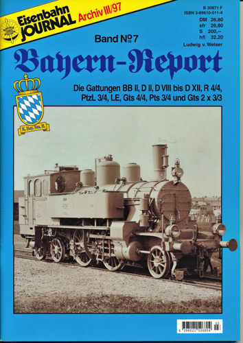 Welser, Ludwig v.  Eisenbahn Journal Archiv III/1997: Bayern-Report Band 7: Die Gattungen BB II, D II, D VIII bis D XII, R 4/4, PtzL 3/4, LE, Gts 4/4, Pts 3/4 und Gts 2x3/3. 
