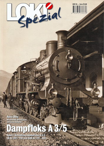 Rihs, Heinz  Loki Spezial Heft 33: Dampfloks A 3/5. Band 1: Schnellzuglokomotiven A 3/5, GB Nr. 201-230 und SBB Nr. 701-809. 