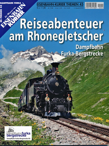   Eisenbahn-Kurier Themen Heft 45: Reiseabenteuer am Rhonegletscher. Dampftbahn Furka-Bergstrecke. 