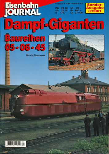 Obermayer, Horst J.  Eisenbahn Journal Sonderausgabe 3/2001: Dampf-Giganten. Baureihen 05, 06, 45. 