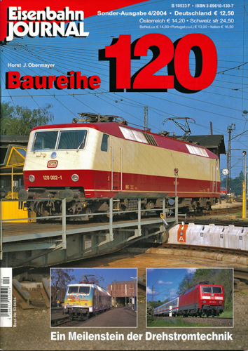 Obermayer, Horst J.  Eisenbahn Journal Sonderausgabe 4/2004: Baureihe 120. Ein Meilenstein der Drehstromtechnik. 