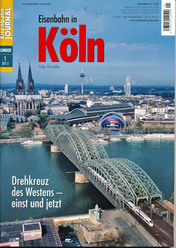 Kandler, Udo  Eisenbahn Journal Sonderausgabe 1/2015: Eisenbahn in Köln. Drehkreuz des Westens - einst und jetzt. 