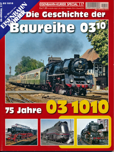   Eisenbahn Kurier Special Heft 117: Die Geschichte der Baureihe 03/10. 75 Jahre 03 1010. 