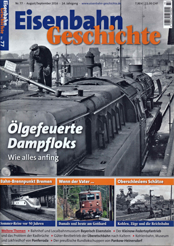    Eisenbahn Geschichte Heft 77: (August/September 2016): Ölgefeuerte Dampfloks. Wie alles anfing. 