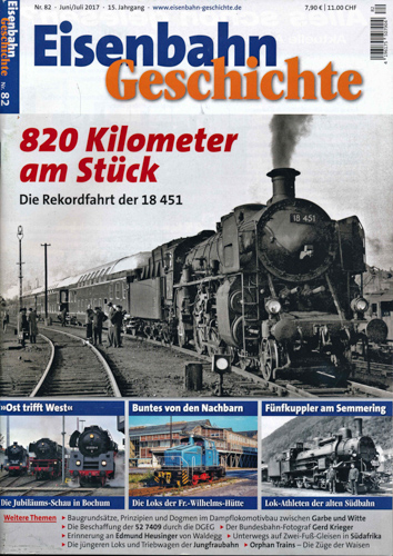   Eisenbahn Geschichte Heft 82: (Juni/Juli 2017): 820 Kilometer am Stück. Die Rekordfahrt der 18 451. 
