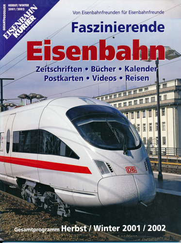   Eisenbahn Kurier Gesamtprogramm Herbst/Winter 2001/2002: Faszinierende Eisenbahn. Zeitschriften, Bücher, Kalender, Postkarten, Videos, Reisen. 