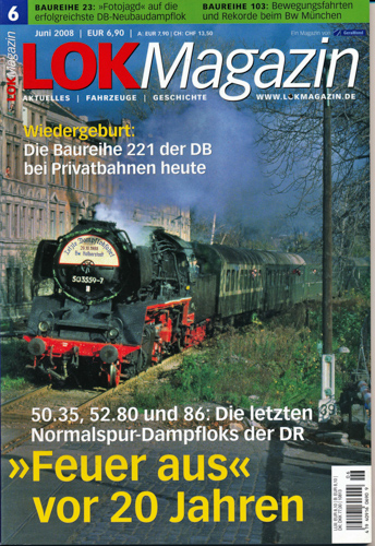   Lok Magazin Heft 6/2008 (Juni 2008): 'Feuer aus' vor 20 Jahren. 50.35, 52.80 und 86: Die letzten Normalspur-Dampfloks der DR. 