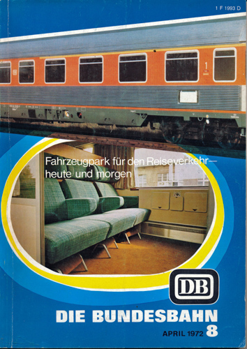 Deutsche Bundesbahn (Hrg.)  Die Bundesbahn. Zeitschrift. Heft 8 / April 1972 / 45. Jahrgang: Fahrzeugpark für den Reiseverkehr heute und morgen. 