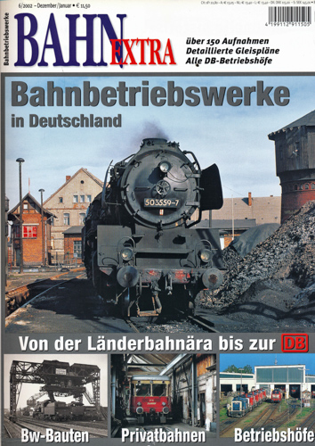   Bahn-Extra Heft 6/2002: Bahnbetriebswerke in Deutschland. Von der Länderbahnära bis zur DB. 