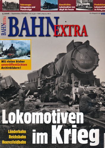   Bahn-Extra Heft 5/2006: Lokomotiven im Krieg. Länderbahn - Reichsbahn - Heeresfeldbahn. 