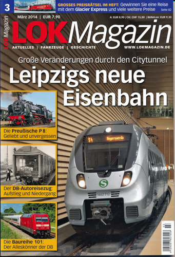   Lok Magazin Heft 3/2014: Leipzigs neue Eisenbahn. Große Veränderungen durch den City-Tunnel. 