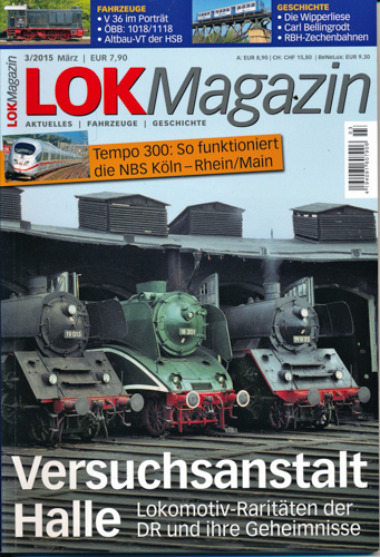   Lok Magazin Heft 3/2015: Versuchsanstalt Halle. Lokomotiv-Raritäten der DR und ihre Geheimnisse. 