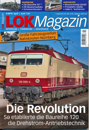   Lok Magazin Heft 4/2015: Die Revolution. So etablierte die Baureihe 120 die Drehstrom-Antriebstechnik. 
