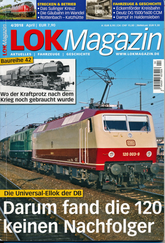   Lok Magazin Heft 4/2018: Darum fand die 120 keinen Nachfolger. Die Universal-Ellok der DB. 