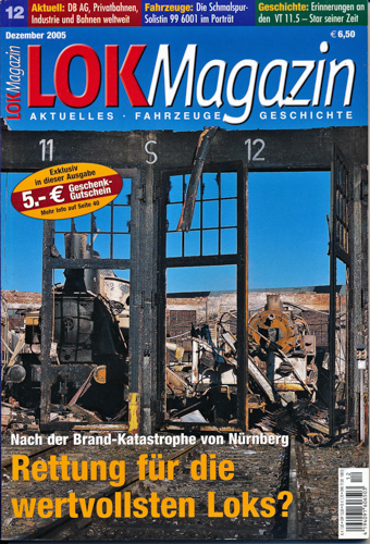   Lok Magazin Heft 12/2005: Rettung für die wertvollsten Loks? Nach der Brand-Katastrophe von Nürnberg. 