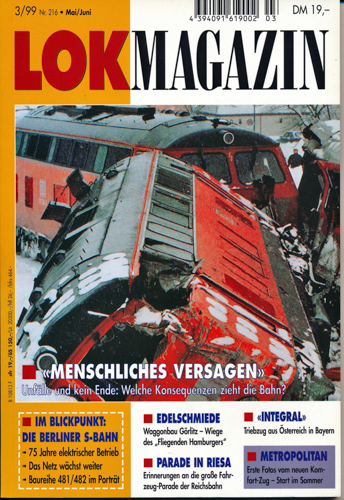  Lok Magazin Heft 3/99 (Nr. 216): 'Menschliches Versagen'. Unfälle und kein Ende: Welche Konsequenzen zieht die Bahn u.a.. 