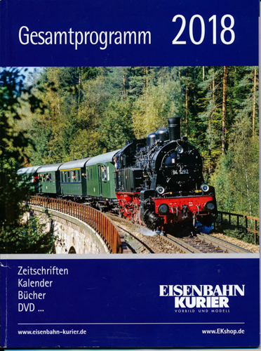   Eisenbahn Kurier Gesamtprogramm 2018. Zeitschriften, Kalender, Bücher, DVD...... 