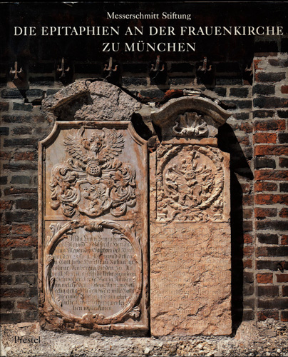 BAUMANN, Cornelia u.a.  Die Epitaphien an der Frauenkirche zu München. 