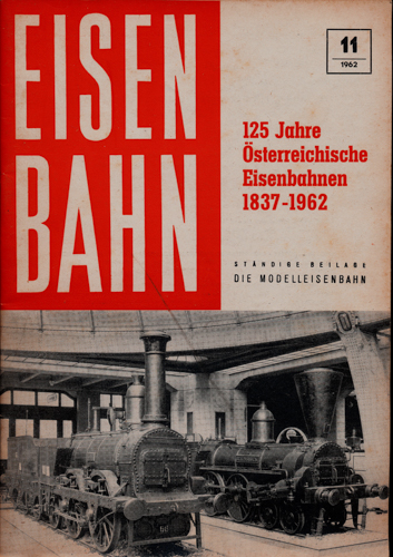   Eisenbahn. Die Modelleisenbahn. Mitteilungsblatt des Verbandes der Eisenbahnfreunde.hier: Heft 11/1962: 125 Jahre Österreichische Eisenbahnen 1837 - 1962. 