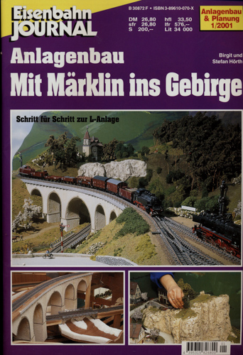 Hörth, Birgit u. Stefan  Eisenbahn Journal Anlagenbau & Planung Heft 1/2001: Anlagenbau: Mit Märklin ins Gebirge. Schritt für Schritt zur L-Anlage. 