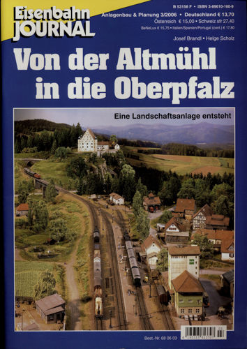 Brandl, Josef / Scholz, Helge  Eisenbahn Journal Anlagenbau & Planung Heft 3/2006: Von der Altmühl in die Oberpfalz. Eine Landschaftsanlage entsteht. 
