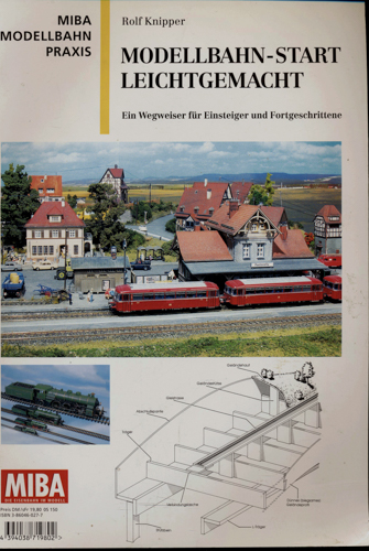 Knipper, Rolf  MIBA Modellbahn Praxis: Modellbahn-Start leicht gemacht: ein Wegweiser für Einsteiger und Fortgeschrittene. 