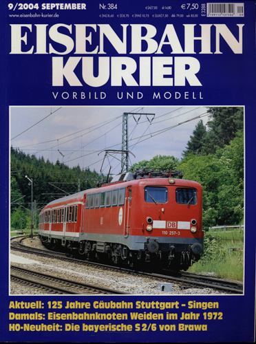   Eisenbahn-Kurier Heft Nr. 384 (9/2004 September): Aktuell: 125 Jahre Gäubahn Stuttgart-Singen / Damals: Eisenbahnknoten Weiden im Jahr 1972 / H0-Neuheit: Due bayerische S 2/6 von Brawa. 