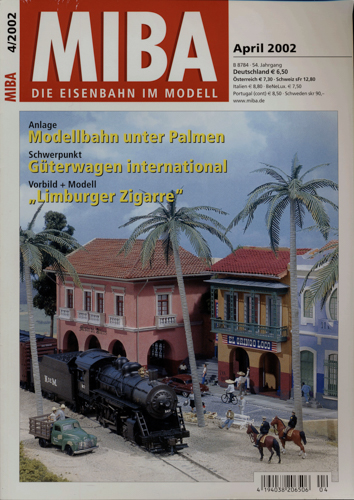   MIBA. Die Eisenbahn im Modell Heft 4/2002 (April 2002): Modellbahn unter Palmen/Güterwagen international/"Limburger Zigarre". 